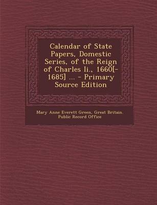 Book cover for Calendar of State Papers, Domestic Series, of the Reign of Charles II., 1660[-1685] ... - Primary Source Edition