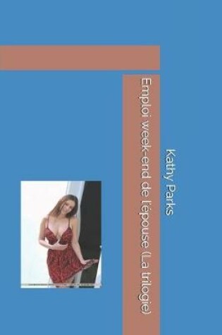 Cover of Emploi week-end de l'epouse (La trilogie)