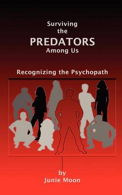 Cover of Surviving the Predators Among Us: Recognizing the Psychopath