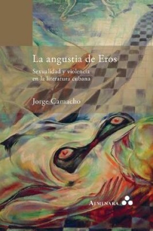 Cover of La angustia de Eros. Sexualidad y violencia en la literatura cubana