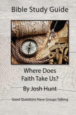 Cover of Bible Study Guide -- Where Does Faith Take Us?