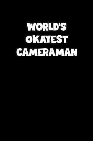 Cover of World's Okayest Cameraman Notebook - Cameraman Diary - Cameraman Journal - Funny Gift for Cameraman