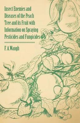 Book cover for Insect Enemies and Diseases of the Peach Tree and Its Fruit with Information on Spraying Pesticides and Fungicides