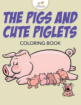 Book cover for The Pigs and Cute Piglets Coloring Book