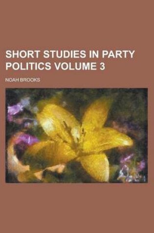 Cover of Short Studies in Party Politics Volume 3