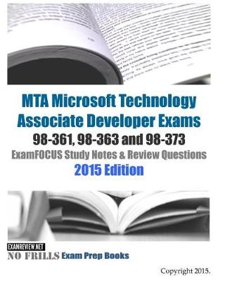 Book cover for MTA Microsoft Technology Associate Developer Exams 98-361, 98-363 and 98-373 ExamFOCUS Study Notes & Review Questions 2015 Edition