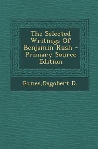 Cover of The Selected Writings of Benjamin Rush - Primary Source Edition