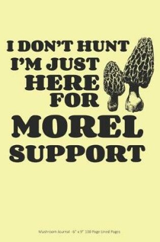 Cover of I Don't Hunt I'm just Here for Morel Support