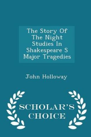 Cover of The Story of the Night Studies in Shakespeare S Major Tragedies - Scholar's Choice Edition