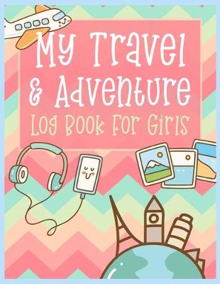 Book cover for My Travel and Adventure Log Book For Girls