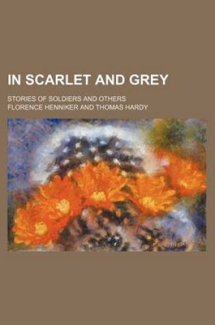 Cover of In Scarlet and Grey; Stories of Soldiers and Others