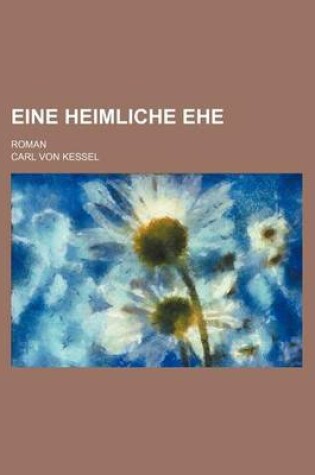 Cover of Eine Heimliche Ehe; Roman