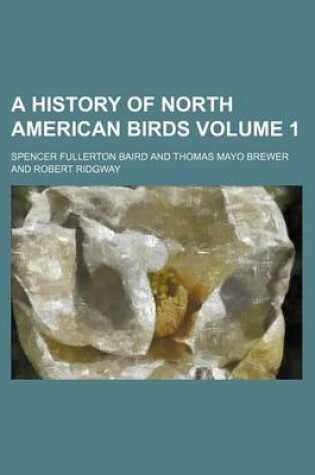 Cover of A History of North American Birds Volume 1