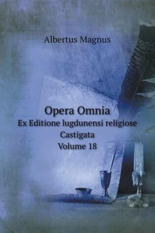 Cover of Opera Omnia Ex Editione lugdunensi religiose Castigata. Volume 18