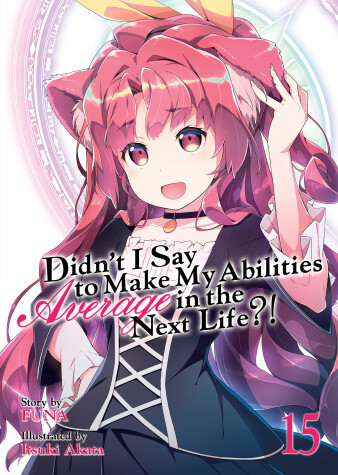 Book cover for Didn't I Say to Make My Abilities Average in the Next Life?! (Light Novel) Vol. 15
