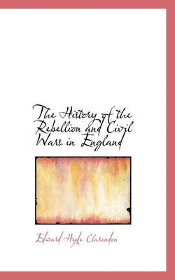 Book cover for The History of the Rebellion and Civil Wars in England to Which Is Added an Historical View of the