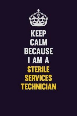 Cover of Keep Calm Because I Am A Sterile Services Technician