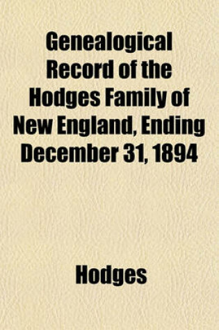 Cover of Genealogical Record of the Hodges Family of New England, Ending December 31, 1894