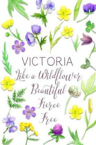 Cover of Victoria Like a Wildflower Beautiful Fierce Free