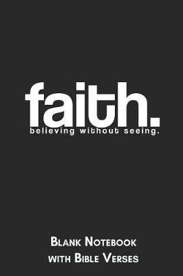 Book cover for Faith Believing without seeing Blank Notebook with Bible Verses