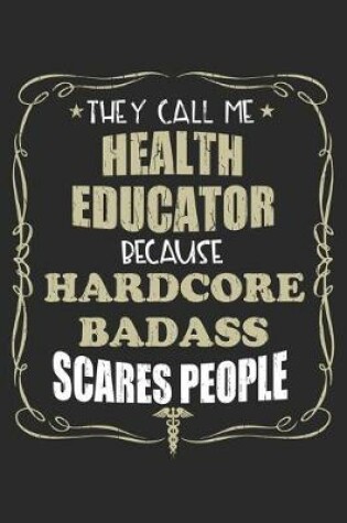 Cover of They Call Me Health Educator Because Hardcore Badass Scares People