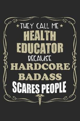 Book cover for They Call Me Health Educator Because Hardcore Badass Scares People