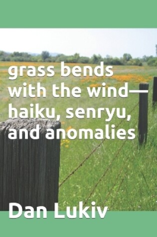 Cover of grass bends with the wind-haiku, senryu, and anomalies