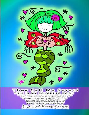 Book cover for They Call Me Syreni THIS IS MY COLORING BOOK I am a Halloween angel mermaid. I have wings, a skeletal torso, and long string fingers. I live with my sisters in the sea. Learn our names which mean MERMAID in 20 different languages