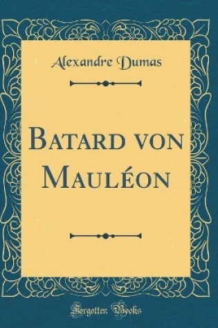 Cover of Batard Von Mauleon (Classic Reprint)