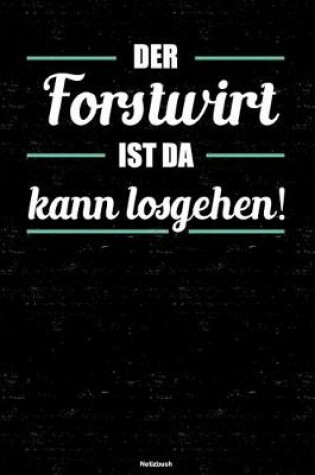 Cover of Der Forstwirt ist da kann losgehen! Notizbuch