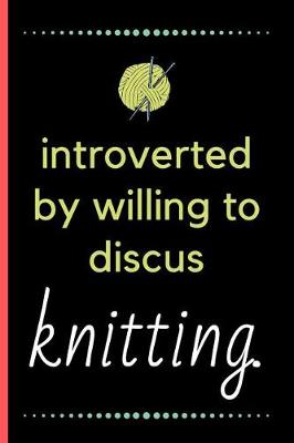 Book cover for Introverted But Willing To Discus Knitting