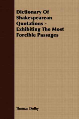 Cover of Dictionary Of Shakespearean Quotations - Exhibiting The Most Forcible Passages