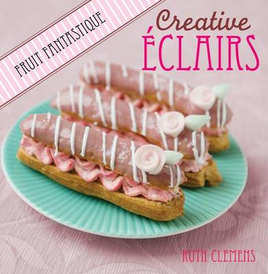Book cover for Creative Eclairs: Fruit Fantastique