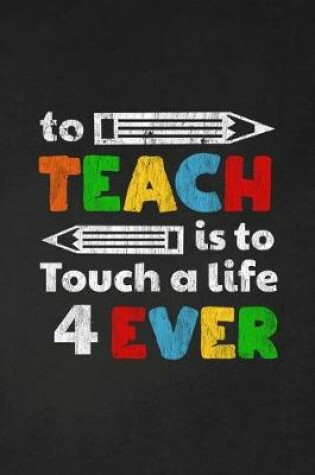 Cover of To Teach Is To Touch A Life For Ever