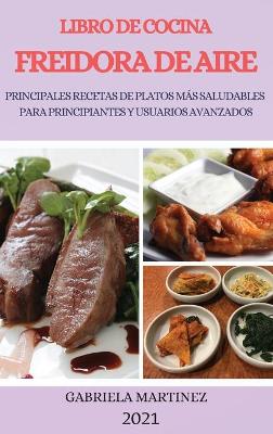 Book cover for Libro de Cocina Freidora de Aire 2021 (Air Fryer Cookbook 2021 Spanish Version)