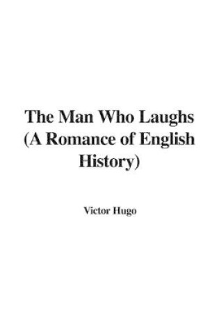 Cover of The Man Who Laughs (a Romance of English History)