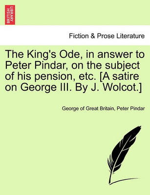 Book cover for The King's Ode, in Answer to Peter Pindar, on the Subject of His Pension, Etc. [a Satire on George III. by J. Wolcot.]