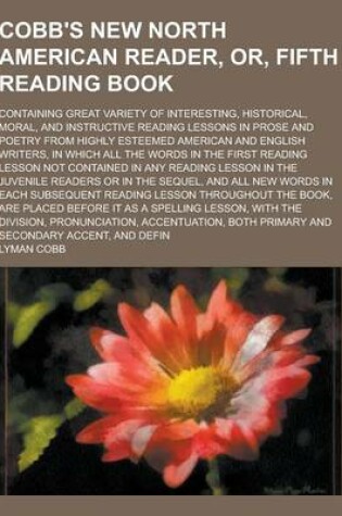 Cover of Cobb's New North American Reader, Or, Fifth Reading Book; Containing Great Variety of Interesting, Historical, Moral, and Instructive Reading Lessons