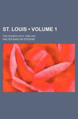 Cover of St. Louis (Volume 1); The Fourth City, 1764-1911