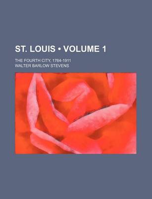 Book cover for St. Louis (Volume 1); The Fourth City, 1764-1911