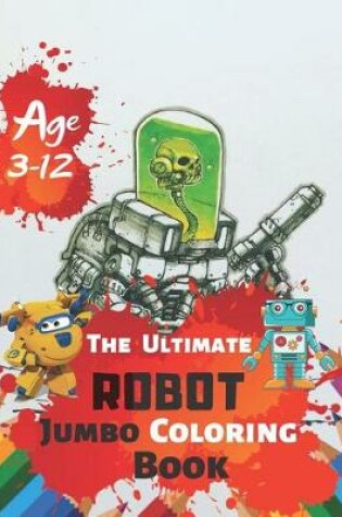 Cover of The Ultimate Robot Jumbo Coloring Book Age 3-12