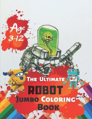 Book cover for The Ultimate Robot Jumbo Coloring Book Age 3-12