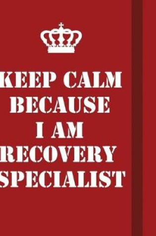 Cover of Keep Calm Because I Am Recovery Specialist