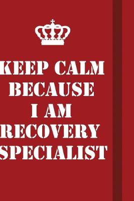 Book cover for Keep Calm Because I Am Recovery Specialist