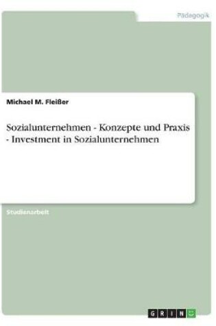 Cover of Sozialunternehmen - Konzepte und Praxis - Investment in Sozialunternehmen