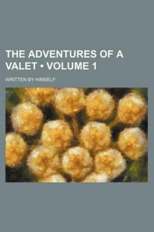 Cover of The Adventures of a Valet (Volume 1); Written by Himself