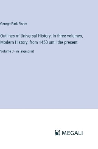 Cover of Outlines of Universal History; In three volumes, Modern History, from 1453 until the present