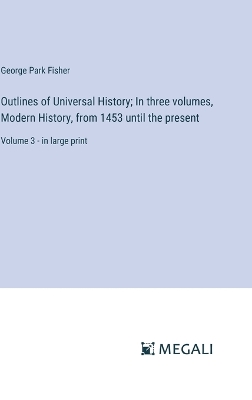 Book cover for Outlines of Universal History; In three volumes, Modern History, from 1453 until the present