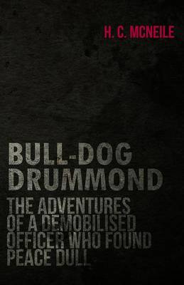 Book cover for Bull-Dog Drummond - The Adventures of a Demobilised Officer Who Found Peace Dull