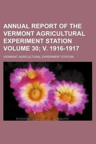 Cover of Annual Report of the Vermont Agricultural Experiment Station Volume 30; V. 1916-1917